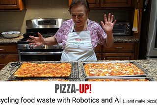 A grand mother smiling in front of her pizzas. Below is a writing “pizza-up!” Upcycling food waste with robotics and AI (…and make pizza)