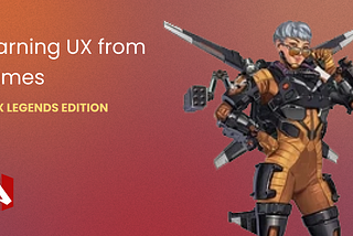 Learning UX from Games — Apex Legends Edition