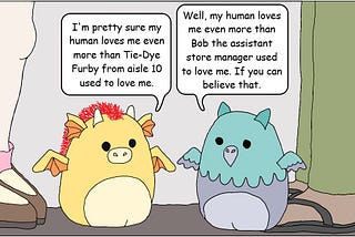 Two Squishmallows discuss their humans.