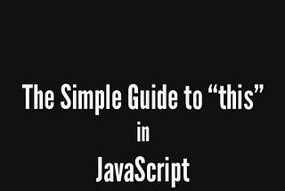 The Simple Guide to “This” in JavaScript