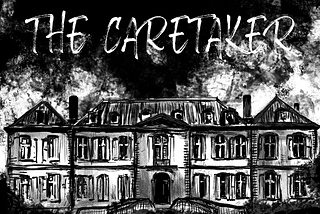 The Caretaker — Part 1