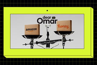 A tip scale with one box on each scale. The box on the left of the scale is labeled “Amazon” and the box on the right is labeled “Honey.” The scale is tipped toward the Amazon box. Above the image is the “Dear Omar” column name.