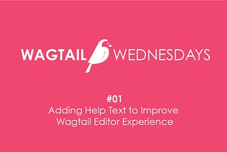 Adding Help Text to Improve the Content Editor Experience — Wagtail Wednesday