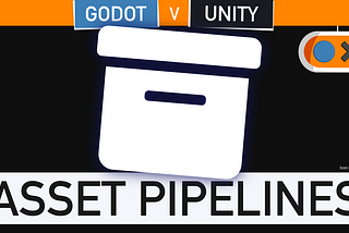 Godot VS Unity: Asset Pipelines