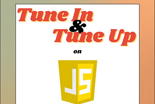 Tune In & Tune Up on Javascript