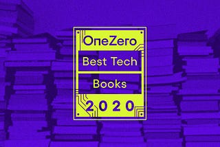 A square graphic with the text “OneZero Best Tech Books 2020” placed over a background image of stacks of books.