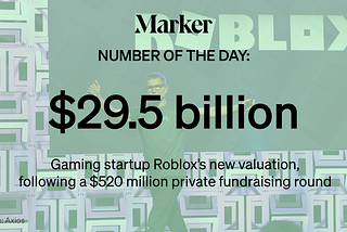 “$29.5 billion — Gaming startup Roblox’s new valuation, following a $520 million private fundraising round” with Roblox photo