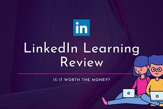 LinkedIn Learning / Lynda Review 2020, is it worth the money