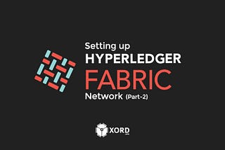 Guide to setting up your fist Hyperledger Fabric network (Part 2)