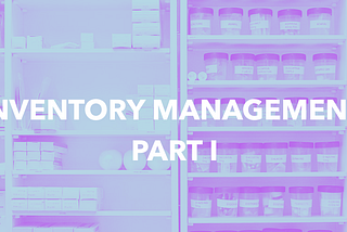 Inventory Management Part I — The Basics