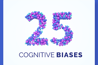 25 Cognitive Biases every UX Designer should know