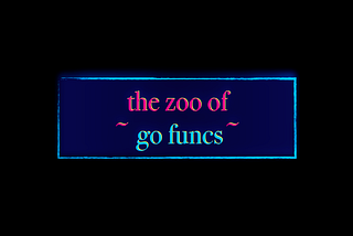 The Zoo of Go Functions