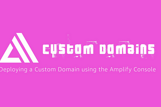 How to deploy a custom domain with the Amplify Console