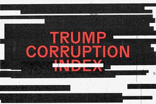 Text “Trump Corruption Index” juxtaposed on top of a series of redacted black bars