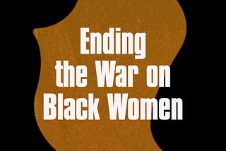 Ending the War on Black Women