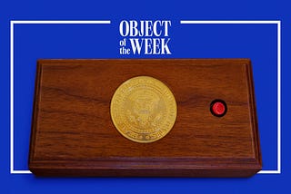 An image of the call button for the President in the Oval Office with the title text “Object of the Week”