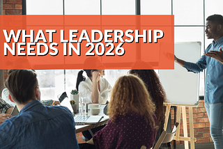 The Most Important Thing Leaders Should Think About in 2026