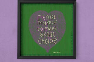 “I trust myself to make great choices” over a heart. Art in a frame