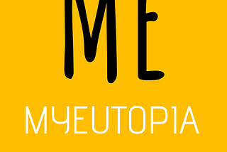 This is ME. This is MyEutopia.