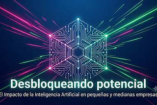 El Impacto de la Inteligencia Artificial en las Pymes