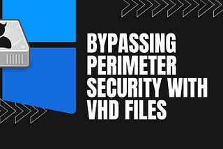 Bypassing perimeter security with VHD files