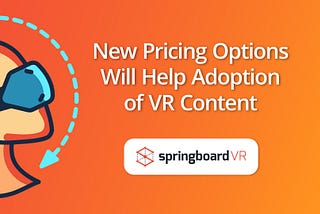 Monthly & Yearly Pricing Options Will Help Adoption of VR Content