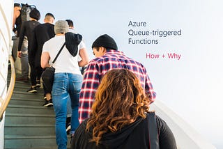 How to Use Azure Queue-Triggered Functions and Why