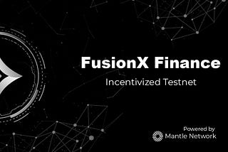 Announcing FusionX Incentivized Testnet.