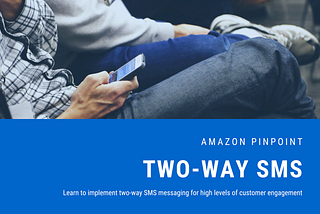 Two-Way SMS with Amazon Pinpoint