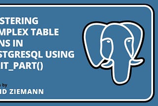 Mastering Complex Table Joins in PostgreSQL Using split_part() | Written by David Ziemann