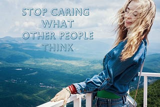 How to Stop Caring What People Think Featured Image with woman on a viewing deck looking carefree with a view of nature in the background