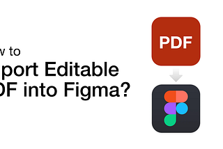 How to Import Editable PDF into Figma (Easy and Free!)