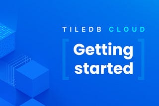 Banner image with 3D array icons and code, plus “TileDB Cloud Getting started” text