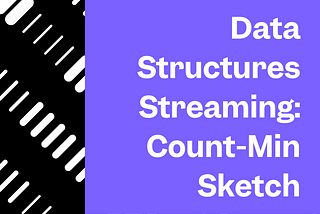 Probabilistic Data Structures in Streaming: Count-Min Sketch