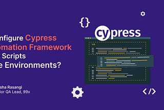 Cypress : Configure the Framework to Execute Scripts on Multiple Environments