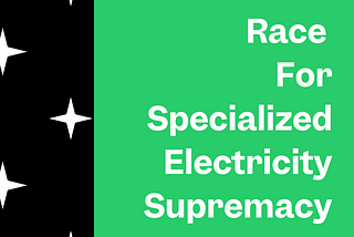 AI / ML: The Race for Specialized Electricity Supremacy