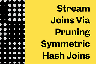 General-purpose Stream Joins via Pruning Symmetric Hash Joins