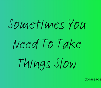 Title: Sometimes You Need To Take Things Slow