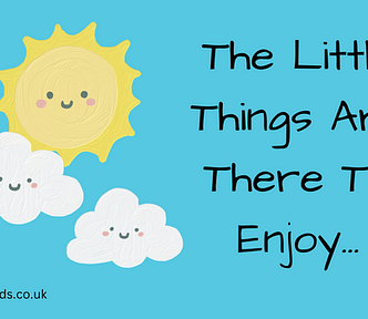 Title: The Little Things Are There To Enjoy… Background: Blue, with a cute smiling sun and two smiling clouds
