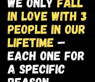 We Only Fall in Love with 3 People in Our Lifetime — Each One for a Specific Reason