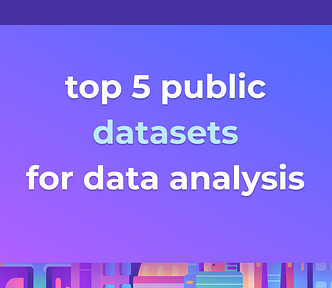 5 Best Public Datasets to Practice Your Data Analysis Skills