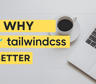 Why tailwind css is better