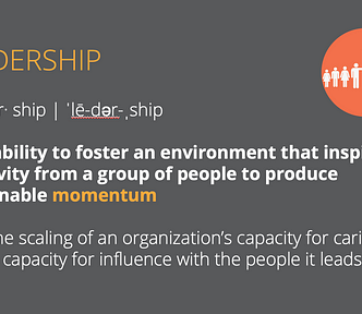 Leadership is the ability to foster an environment that inspires creativity from a group of people to produce sustainable momentum.