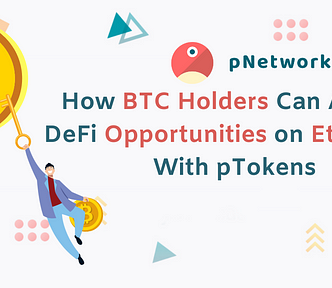 How BTC Holders Can Access DeFi Opportunities on Ethereum With pTokens