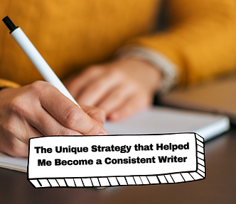 The Unique Strategy that Helped Me Become a Consistent Writer