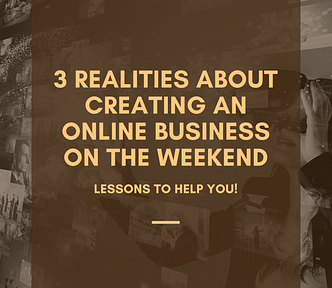 3 Realities About Creating an Online Business on The Weekend