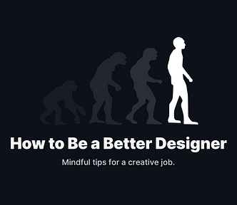 How to be a better designer.