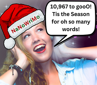 A woman with her hands around her ears and a Santa cap on her head singing. The Santa cap says NaNoWriMo across the white band in Red and Green. There is a text box to the right of her with the words “10,967 to gooO! Tis the Season for oh so many words!” There are white and pink musical notes around her.