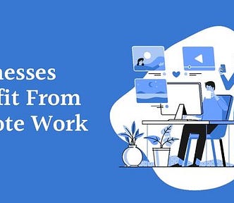 Businesses Benefit From Remote Work