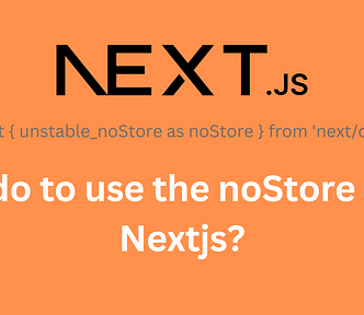 How do to use the noStore API in Nextjs?